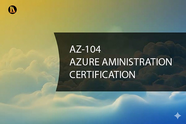 (AZ-104) Microsoft Azure Administrator